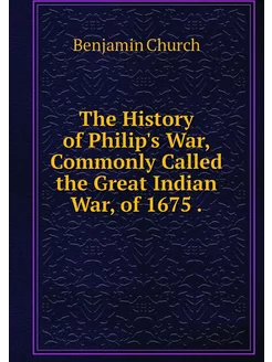 The History of Philip's War, Commonly