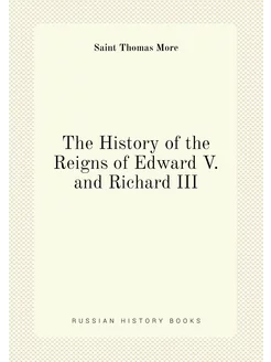 The History of the Reigns of Edward V. and Richard III