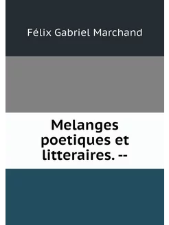 Melanges poetiques et litteraires. --