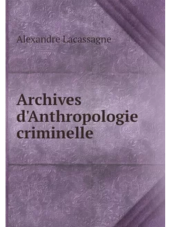 Archives d'Anthropologie criminelle