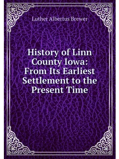 History of Linn County Iowa From Its