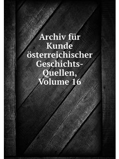 Archiv für Kunde österreichischer Ges