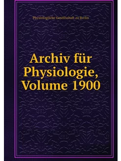 Archiv für Physiologie, Volume 1900