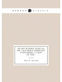 Infant School Manual Or, Teacher's Assistant Conta