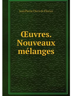 Œuvres. Nouveaux mélanges