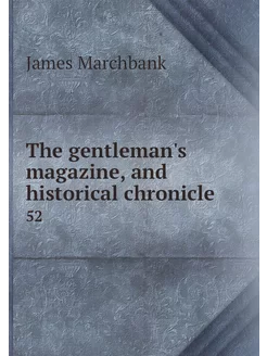 The gentleman's magazine, and histori