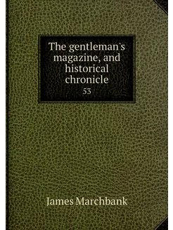 The gentleman's magazine, and histori