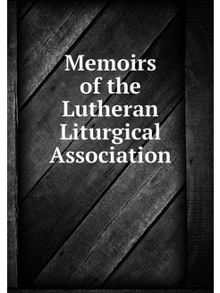 Memoirs of the Lutheran Liturgical As