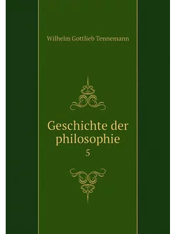 Geschichte der philosophie. 5