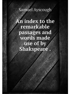 An index to the remarkable passages a