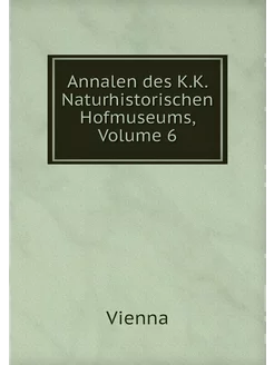 Annalen des K.K. Naturhistorischen Ho