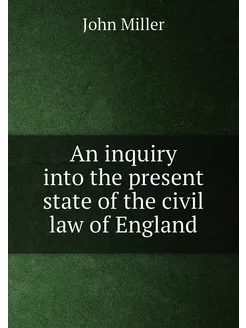 An inquiry into the present state of the civil law o