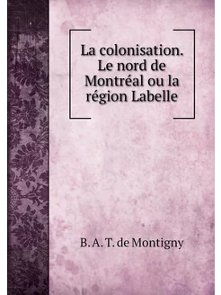 La colonisation. Le nord de Montréal