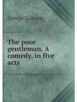 The poor gentleman. A comedy, in five