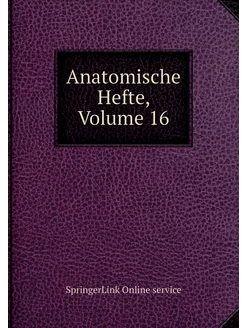 Anatomische Hefte, Volume 16