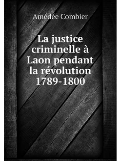 La justice criminelle à Laon pendant