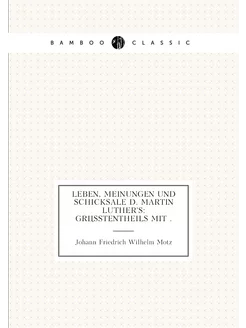 Leben, Meinungen und Schicksale d. Martin Luther's