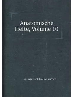 Anatomische Hefte, Volume 10