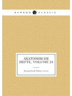 Anatomische Hefte, Volume 24