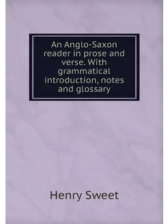 An Anglo-Saxon reader in prose and ve