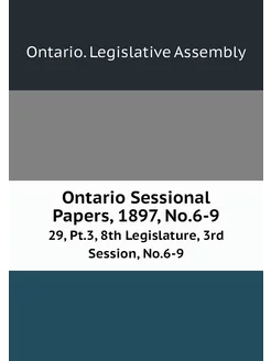 Ontario Sessional Papers, 1897, No.6-