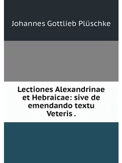 Lectiones Alexandrinae et Hebraicae