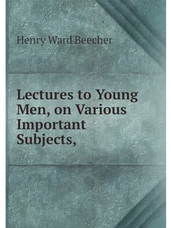 Lectures to Young Men, on Various Imp