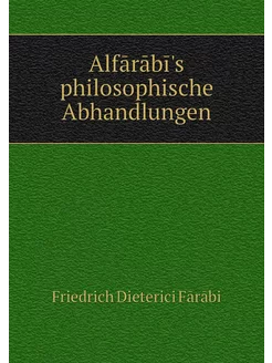 Alfārābī's philosophische Abhandlungen