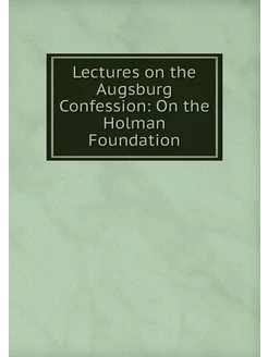 Lectures on the Augsburg Confession