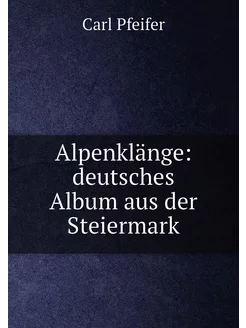 Alpenklänge deutsches Album aus der Steiermark