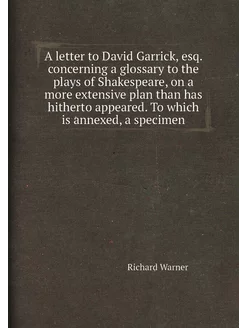 A letter to David Garrick, esq. concerning a glossar