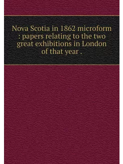 Nova Scotia in 1862 microform paper