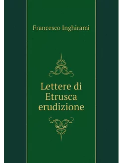 Lettere di Etrusca erudizione