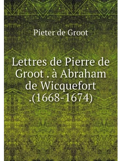 Lettres de Pierre de Groot . à Abraha