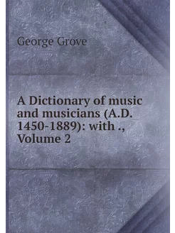 A Dictionary of music and musicians (