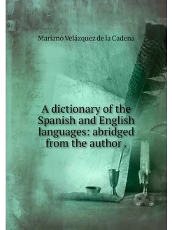 A dictionary of the Spanish and Engli