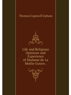 Life and Religious Opinions and Exper