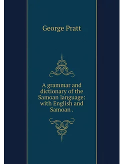 A grammar and dictionary of the Samoa