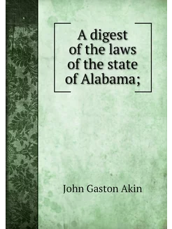 A digest of the laws of the state of