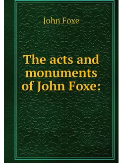 The acts and monuments of John Foxe