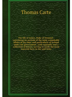 The life of James, Duke of Ormond c