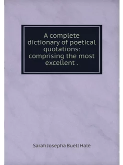 A complete dictionary of poetical quo