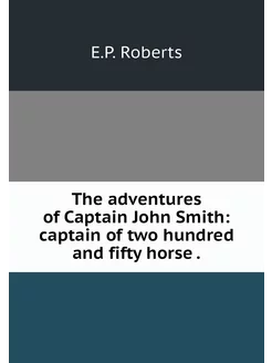 The adventures of Captain John Smith