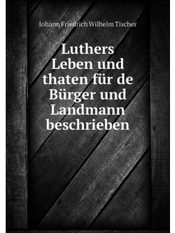 Luthers Leben und thaten für de Bürge