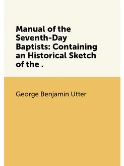 Manual of the Seventh-Day Baptists Containing an Hi