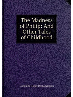 The Madness of Philip And Other Tale