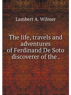 The life, travels and adventures of F