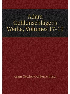 Adam Oehlenschläger's Werke, Volumes