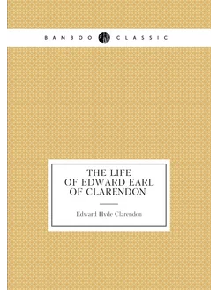 The life of Edward earl of Clarendon