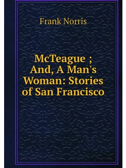 McTeague And, A Man's Woman Storie